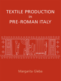 Margarita Gleba; — Textile Production in Pre-Roman Italy