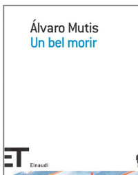 Alvaro Mutis  — Un bel morir