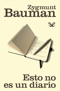 Zygmunt Bauman — Esto No Es Un Diario