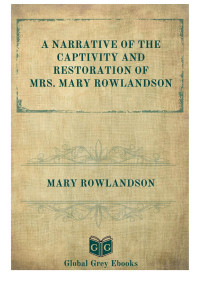 Mary Rowlandson — A Narrative of the Captivity and Restoration of Mrs. Mary Rowlandson