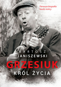 Bartosz Janiszewski — Grzesiuk. Król życia