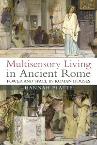 Hannah Platts — Multisensory Living in Ancient Rome: Power and Space in Roman Houses