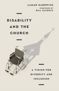Lamar Hardwick — Disability and the church : a vision for diversity and inclusion
