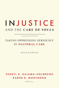 Sheryl A. Kujawa-Holbrook;Karen B. Montagno; — Injustice and the Care of Souls, Second Edition: Taking Oppression Seriously in Pastoral Care, Second Edition