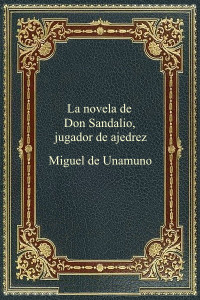 Miguel de Unamuno — La Novela de Don Sandalio, Jugador de Ajedrez