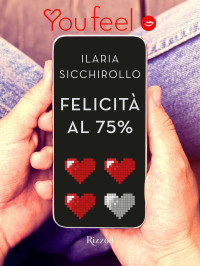 Sicchirollo, Ilaria — Felicità al 75% (Youfeel): Modalità carica batteria del cuore: quasi completa! (Italian Edition)