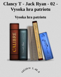 Vysoka hra patriotu — Clancy T - Jack Ryan - 02 - Vysoka hra patriotu