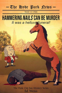 Ed Weiss — Hammering Nails Can Be Murder: It Was a Helluva Funeral - First in The Hyde Park Inn Mystery Series