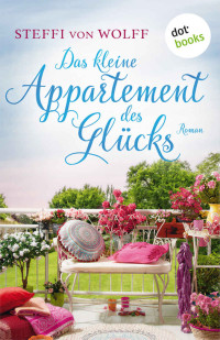 Steffi von Wolff — Das kleine Appartment des Glücks (German Edition)