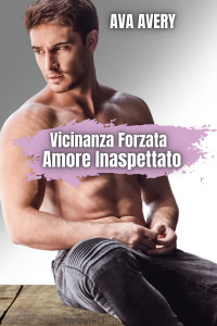 Avery, Ava — Vicinanza Forzata: Amore Inaspettato (Italian Edition)