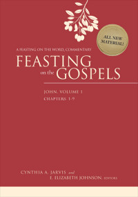 Jarvis, Cynthia A.;Johnson, E. Elizabeth; & E. Elizabeth Johnson — Feasting on the Gospels--John, Volume 1