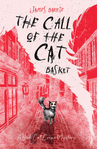 James Barrie [Barrie, James] — The Call of the Cat Basket