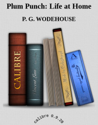 P. G. WODEHOUSE — Plum Punch: Life at Home