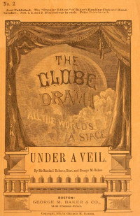 George M. Baker & Sir Randal H. Roberts [Baker, George M. (George Melville)] — Under a Veil: A Comedietta in One Act