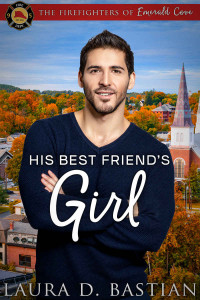 Laura D. Bastian [Bastian, Laura D.] — His Best Friend's Girl (The Firefighters of Emerald Cove #2)