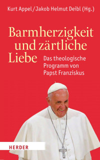 Kurt Appel und Jakob Helmut Deibl (Hg.) — Barmherzigkeit und zärtliche Liebe