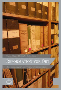 Dagmar Blaha, Christopher Spehr (Hrsg.) — Reformation vor Ort. Zum Quellenwert von Visitationsprotokollen