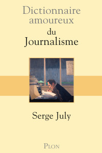 July Serge [Serge, July] — Dictionnaire amoureux du Journalisme