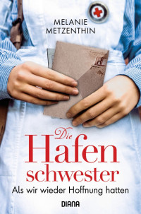 Melanie Metzenthin — Die Hafenschwester (2): Als wir wieder Hoffnung hatten - Roman (Die Hafenschwester-Serie) (German Edition)