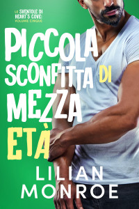 Monroe, Lilian — Piccola sconfitta di mezza età (Le sventole di Heart’s Cove Vol. 5) (Italian Edition)