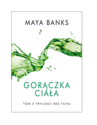 Maya Banks — Gor?czka cia?a