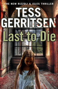 Tess Gerritsen — Rizzoli & Isles 10 - Last to Die