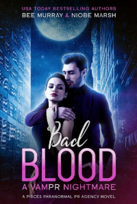 Bee Murray & Niobe Marsh [Murray, Bee] — Bad Blood: A VamPR Nightmare (Pisces Paranormal PR Agency Book 1)