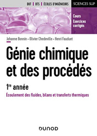 Johanne Bonnin, Olivier Chedeville, Henri Fauduet — Génie chimique et des procédés - 1re année - Écoulement des fluides, bilans et transferts thermiques: Écoulement des fluides, bilans et transferts thermiques - Cours et exercices corrigés