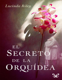 Lucinda Riley — El Secreto De La Orquídea