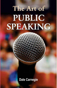 Dale Carnegie — The Art of Public Speaking