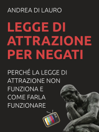 Andrea Di Lauro — Legge di attrazione per negati