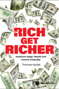 Thomas Hyclak — The Rich Get Richer: American Wage, Wealth and Income Inequality (195 Pages)