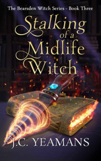 J.C. Yeamans — Stalking of a Midlife Witch: A Paranormal Women's Fiction Urban Fantasy 