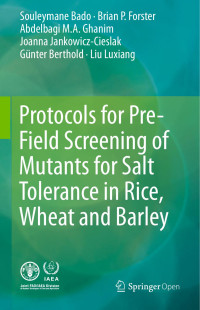 Souleymane Bado & Brian P. Forster & Abdelbagi M.A. Ghanim & Joanna Jankowicz-Cieslak & Günter Berthold & Liu Luxiang — Protocols for Pre-Field Screening of Mutants for Salt Tolerance in Rice, Wheat and Barley