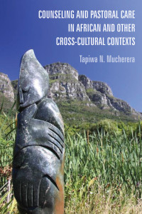 Tapiwa N. Mucherera; — Counseling and Pastoral Care in African and Other Cross-Cultural Contexts