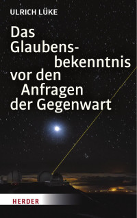 Ulrich Lüke — Das Glaubensbekenntnis vor den Anfragen der Gegenwart