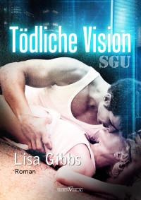 Gibbs, Lisa [Gibbs, Lisa] — SGU 2 - Tödliche Vision