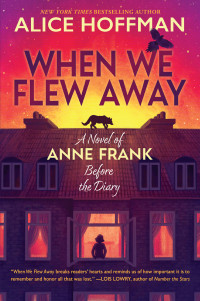 Hoffman, Alice — When We Flew Away: A Novel of Anne Frank Before the Diary