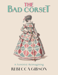 Rebecca Gibson — The Bad Corset: A Feminist Reimagining