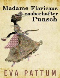 Pattum, Eva — Madame Flavicaus zauberhafter Punsch