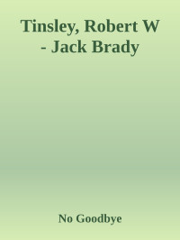No Goodbye — Tinsley, Robert W - Jack Brady