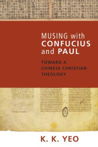 K. K. Yeo; — Musing with Confucius and Paul