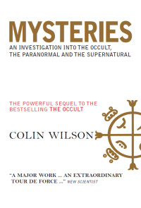 Colin Wilson — Mysteries: An Investigation into the Occult, the Paranormal and the Supernatural