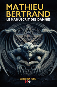 Bertrand, Mathieu — Le manuscrit des damnés (French Edition)