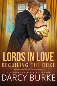 Darcy Burke — Lords in Love : Beguiling the Duke