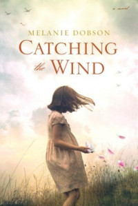 Melanie Dobson — Catching the Wind