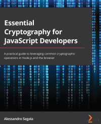 Alessandro Segala — Essential Cryptography for JavaScript Developers. A practical guide to leveraging common cryptographic operations in Node.js and the browser