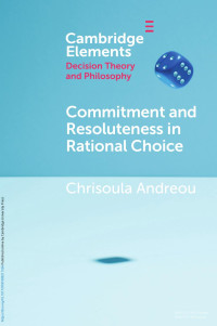 Chrisoula Andreou — Commitment and Resoluteness in Rational Choice