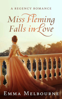 Emma Melbourne — Miss Fleming Falls in Love: A Witty Historical Regency Romance