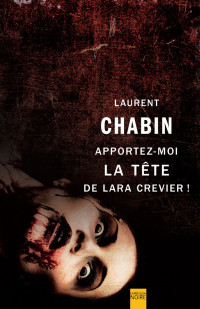 Laurent Chabin — Apportez-moi la tête de Lara Crevier !